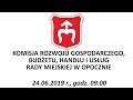 Komisja Rozwoju Gospodarczego, Budżetu, Handlu i Usług Rady Miejskiej w Opocznie - 24.06.2019 r.